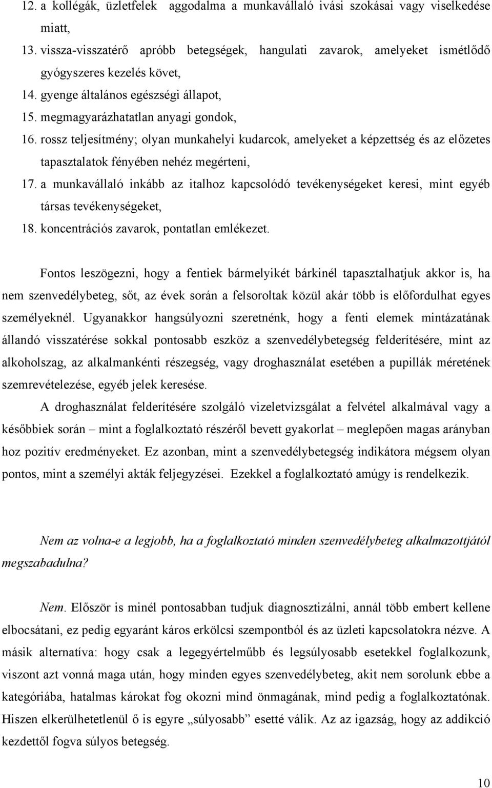 rossz teljesítmény; olyan munkahelyi kudarcok, amelyeket a képzettség és az előzetes tapasztalatok fényében nehéz megérteni, 17.