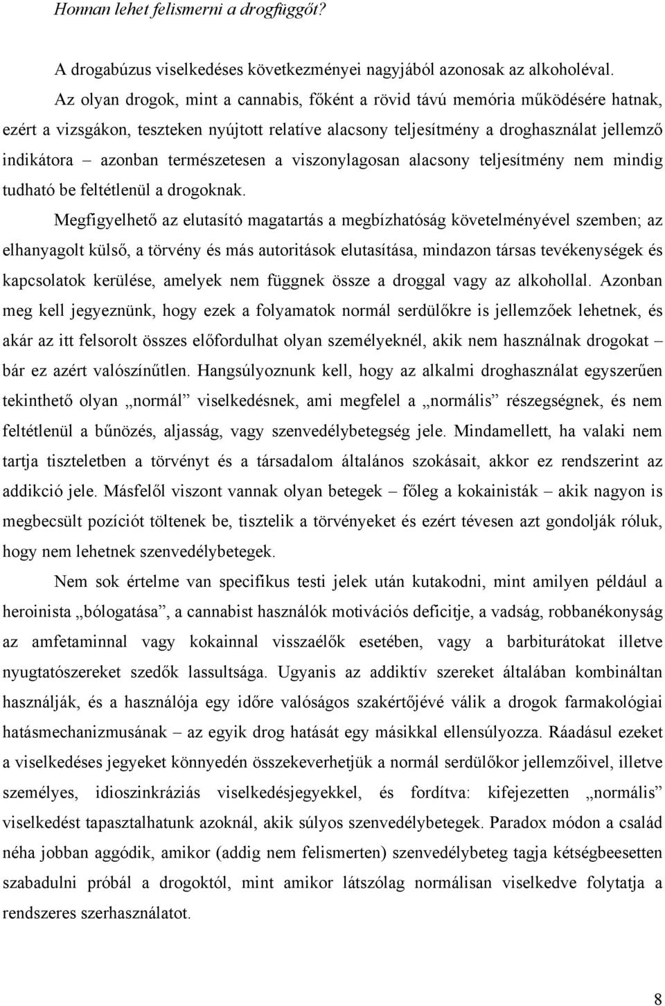 természetesen a viszonylagosan alacsony teljesítmény nem mindig tudható be feltétlenül a drogoknak.