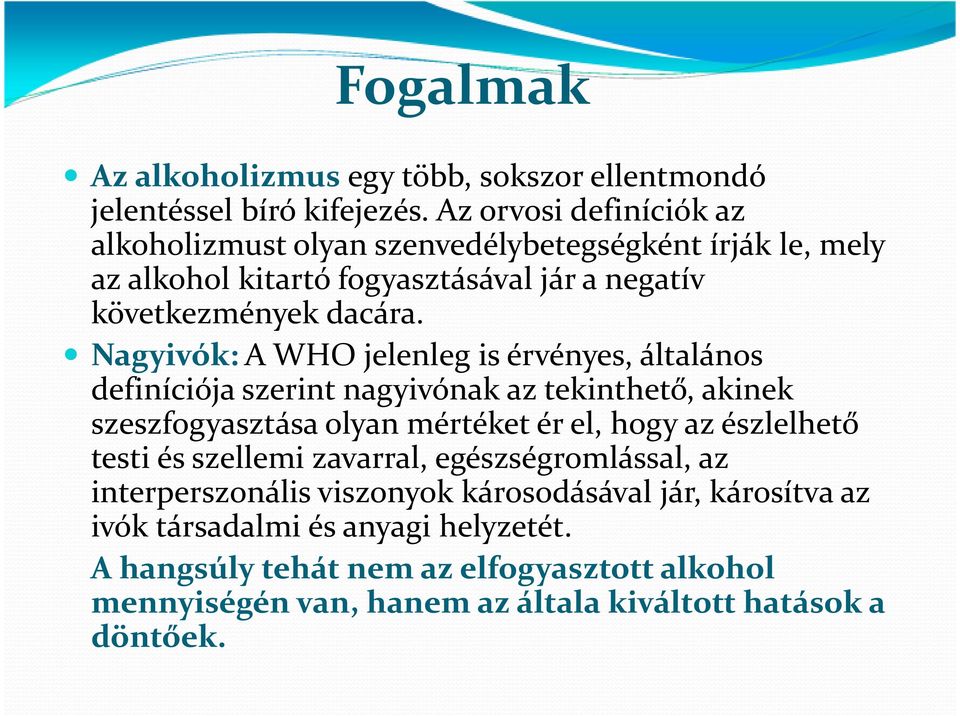 Nagyivók:A WHO jelenleg is érvényes, általános definíciója szerint nagyivónak az tekinthető, akinek szeszfogyasztása olyan mértéket ér el, hogy az észlelhető