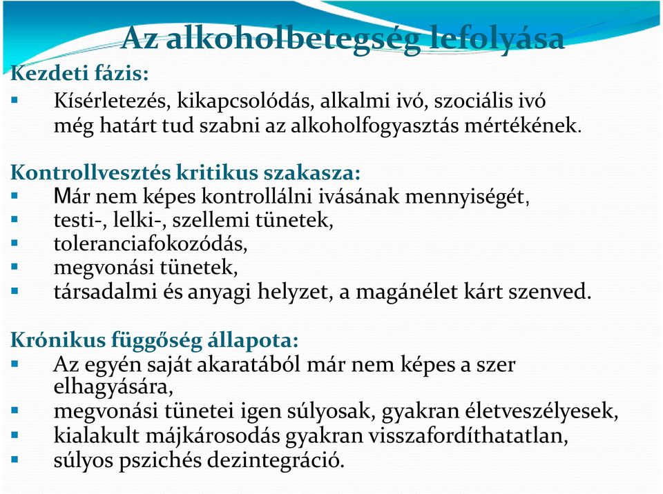 Kontrollvesztés kritikus szakasza: Már nem képes kontrollálni ivásának mennyiségét, testi-, lelki-, szellemi tünetek, toleranciafokozódás, megvonási