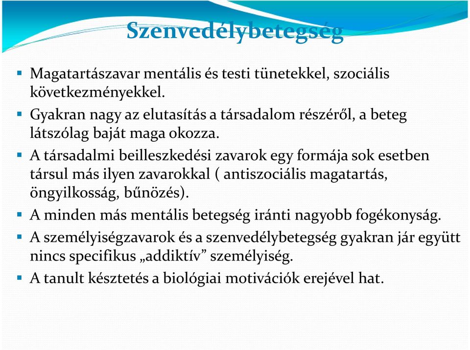 A társadalmi beilleszkedési zavarok egy formája sok esetben társul más ilyen zavarokkal ( antiszociális magatartás, öngyilkosság,