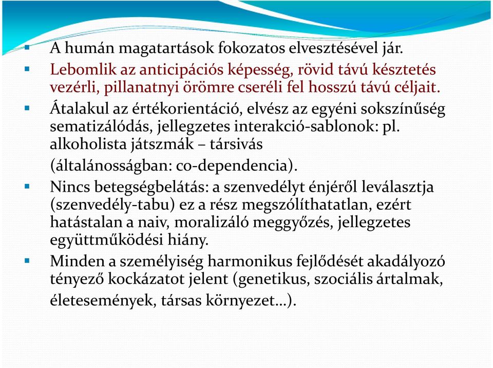 alkoholista játszmák társivás (általánosságban: co-dependencia).