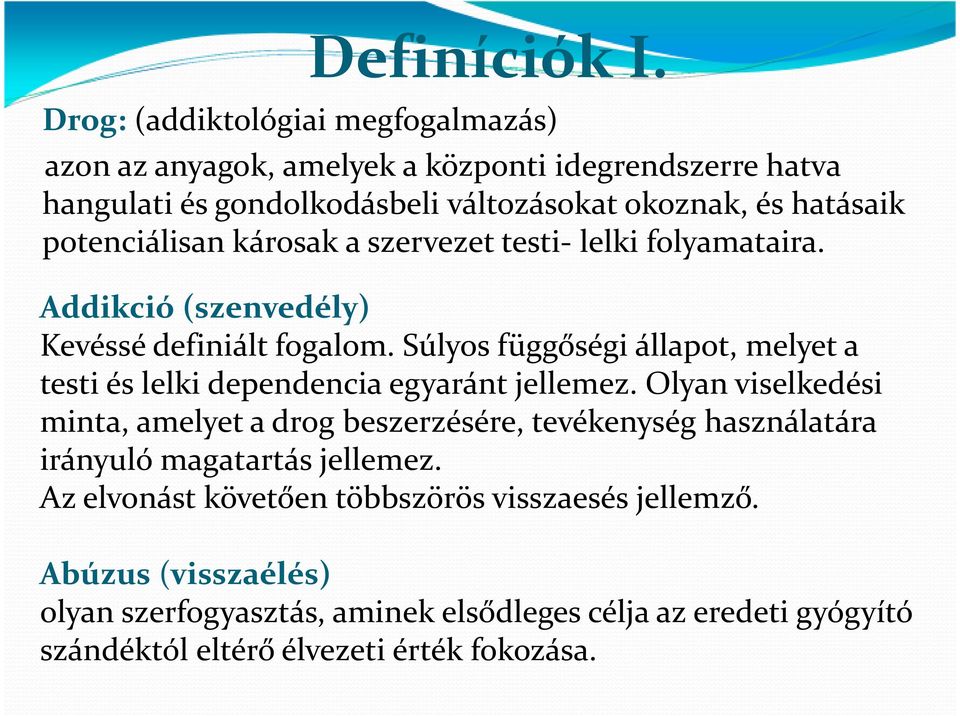 potenciálisan károsak a szervezet testi- lelki folyamataira. Addikció (szenvedély) Kevéssé definiált fogalom.