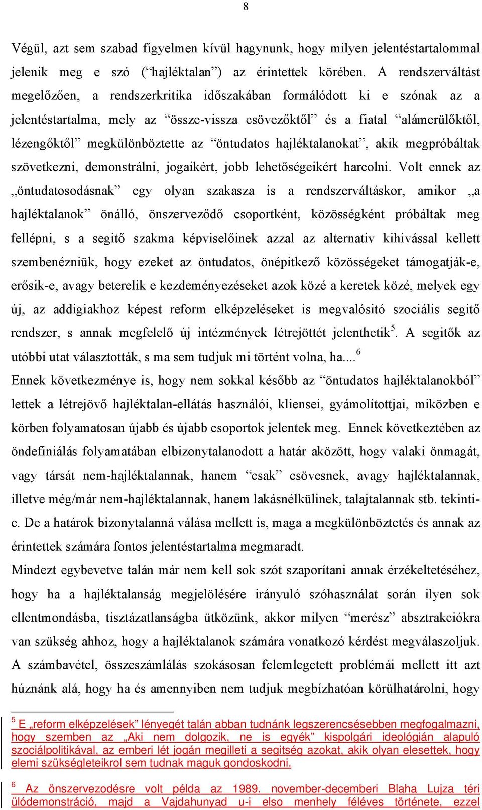 öntudatos hajléktalanokat, akik megpróbáltak szövetkezni, demonstrálni, jogaikért, jobb lehetőségeikért harcolni.