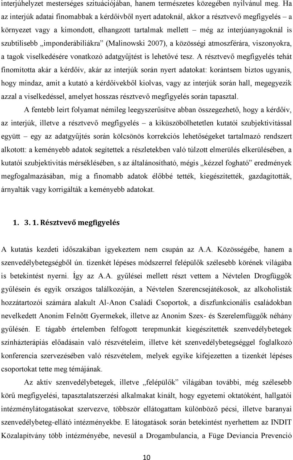 imponderábiliákra (Malinowski 2007), a közösségi atmoszférára, viszonyokra, a tagok viselkedésére vonatkozó adatgyűjtést is lehetővé tesz.