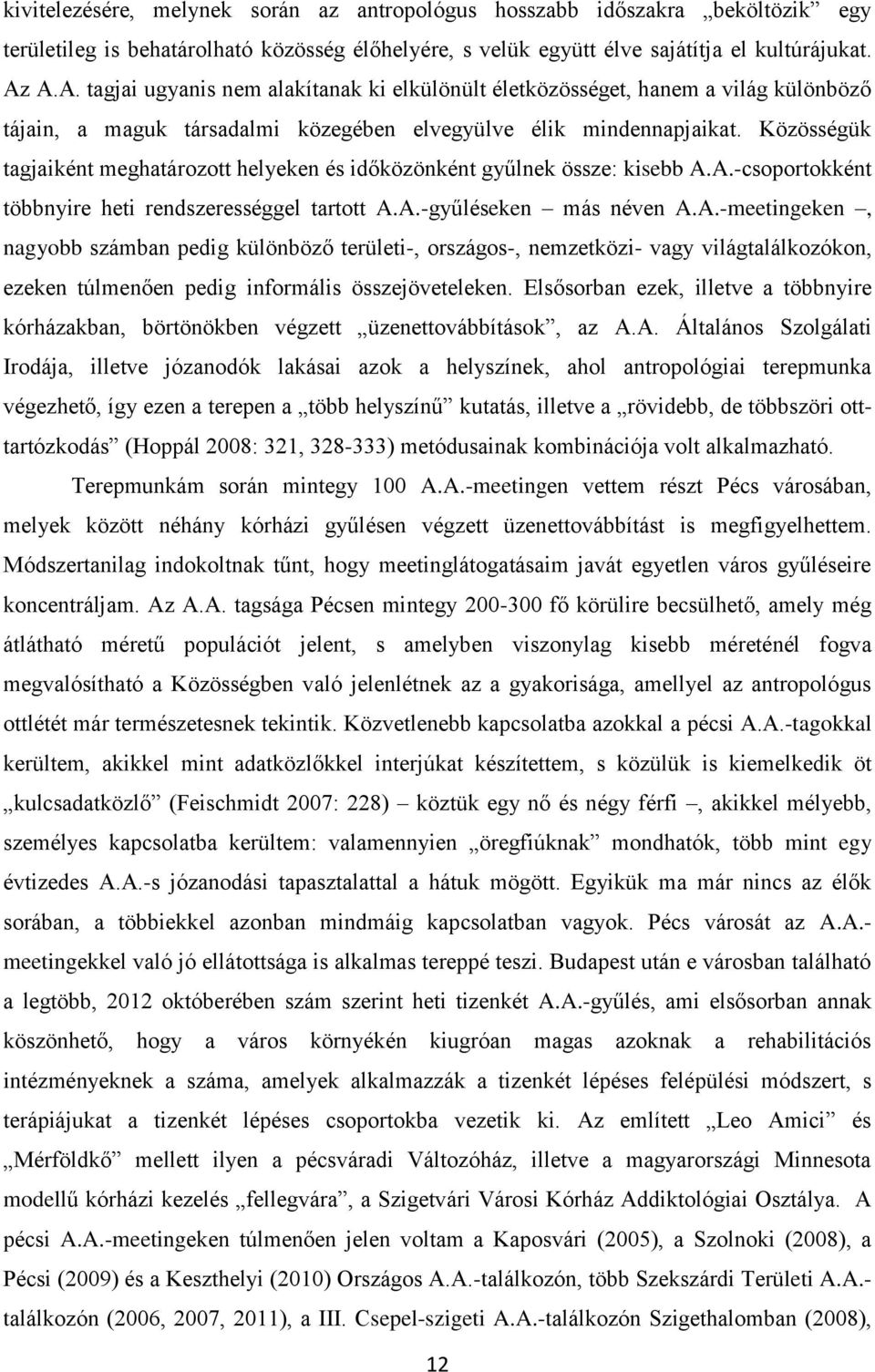 Közösségük tagjaiként meghatározott helyeken és időközönként gyűlnek össze: kisebb A.