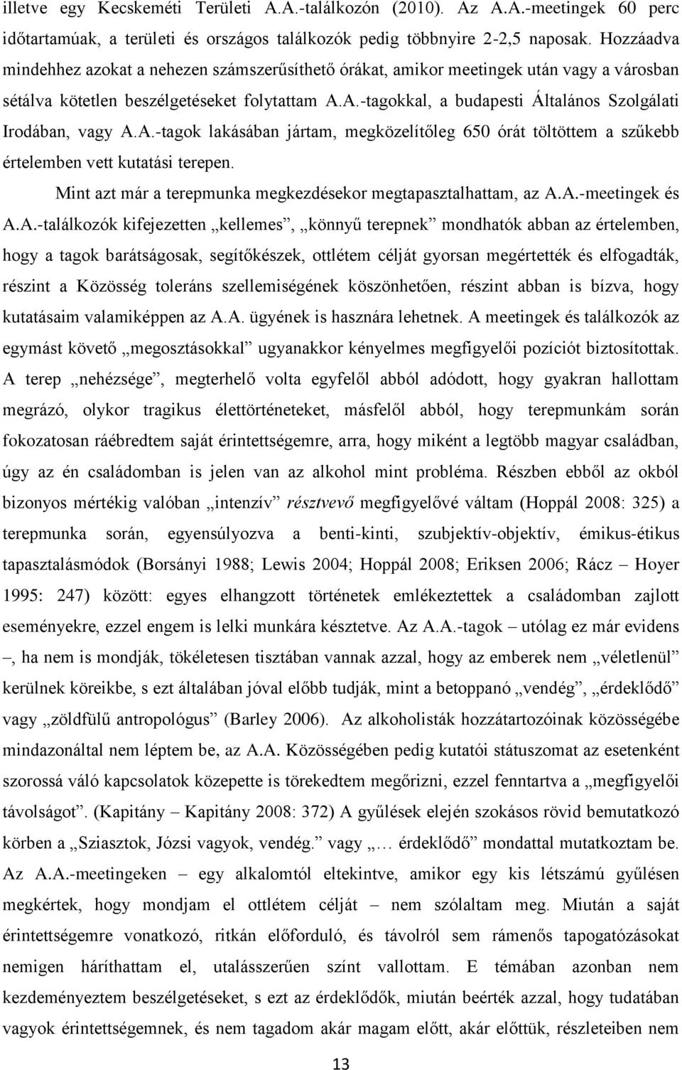 A.-tagokkal, a budapesti Általános Szolgálati Irodában, vagy A.A.-tagok lakásában jártam, megközelítőleg 650 órát töltöttem a szűkebb értelemben vett kutatási terepen.