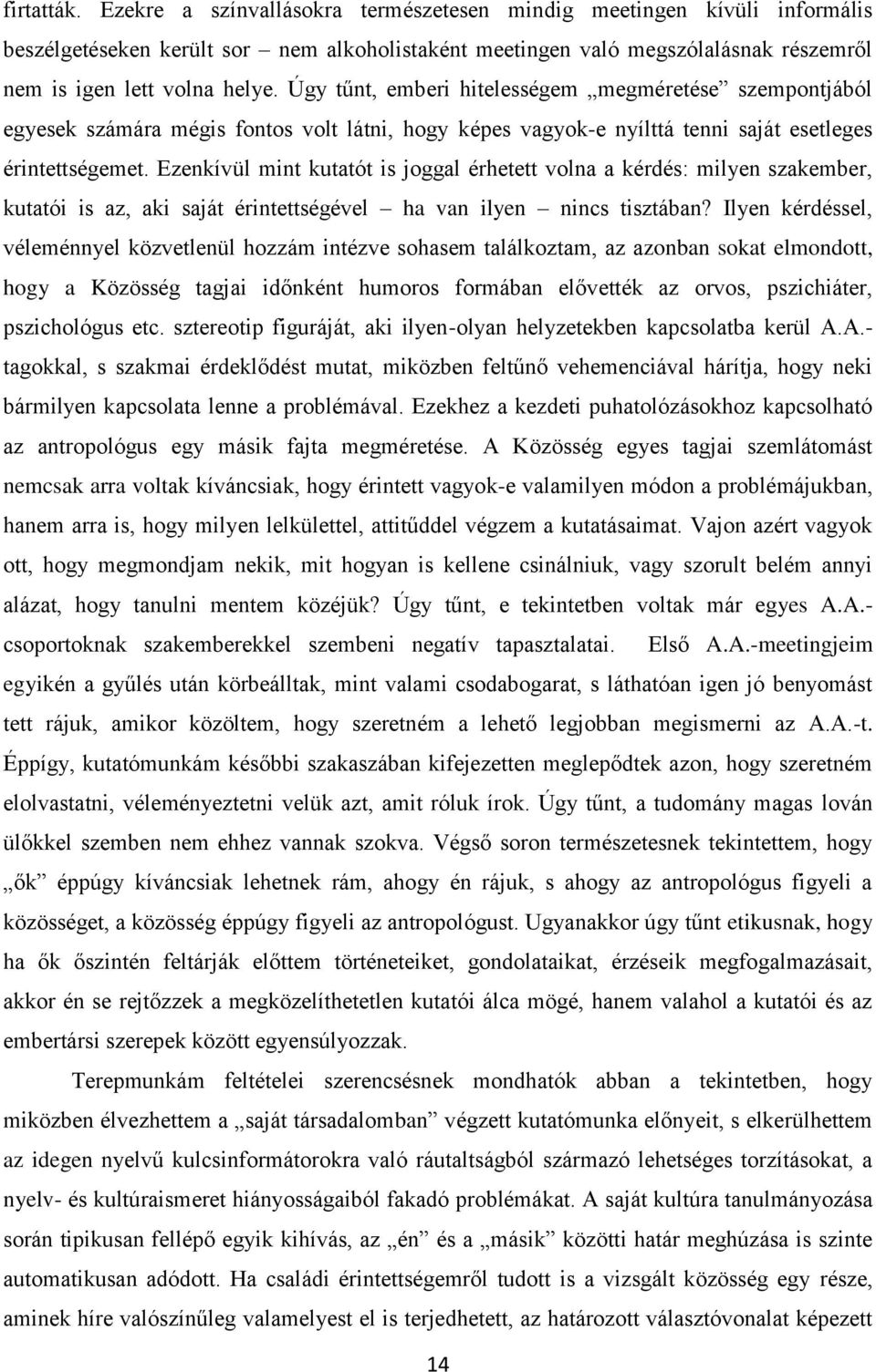 Ezenkívül mint kutatót is joggal érhetett volna a kérdés: milyen szakember, kutatói is az, aki saját érintettségével ha van ilyen nincs tisztában?