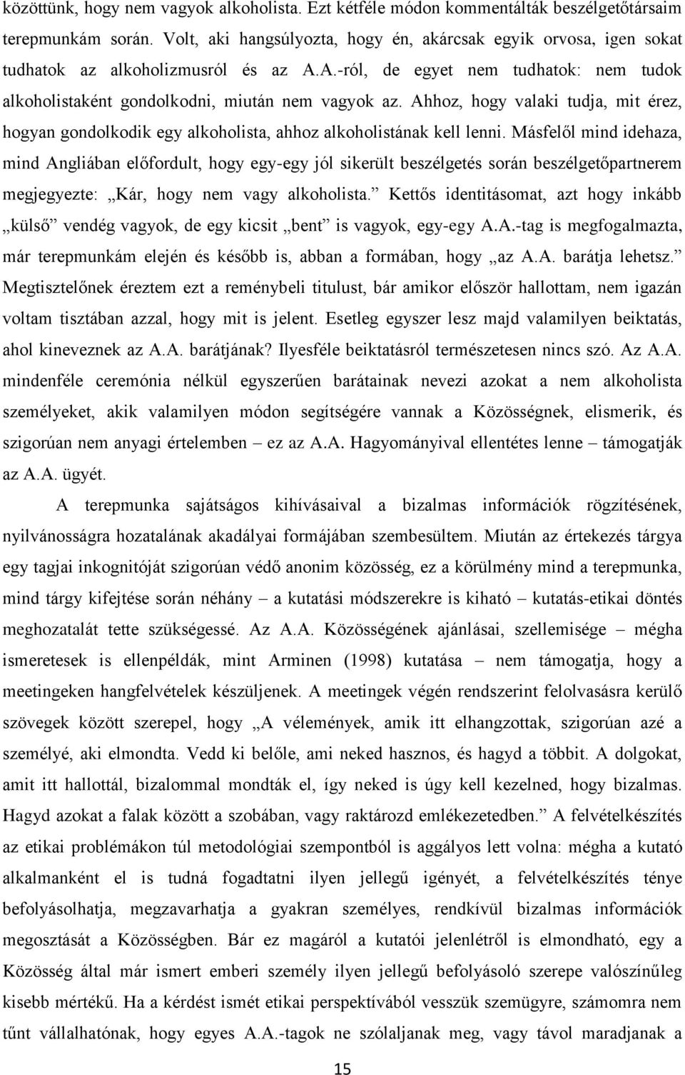 Ahhoz, hogy valaki tudja, mit érez, hogyan gondolkodik egy alkoholista, ahhoz alkoholistának kell lenni.