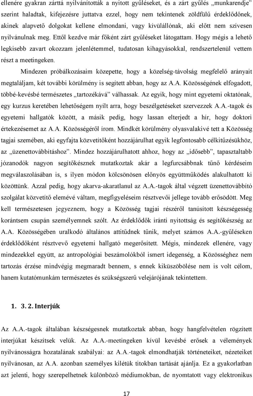 Hogy mégis a lehető legkisebb zavart okozzam jelenlétemmel, tudatosan kihagyásokkal, rendszertelenül vettem részt a meetingeken.