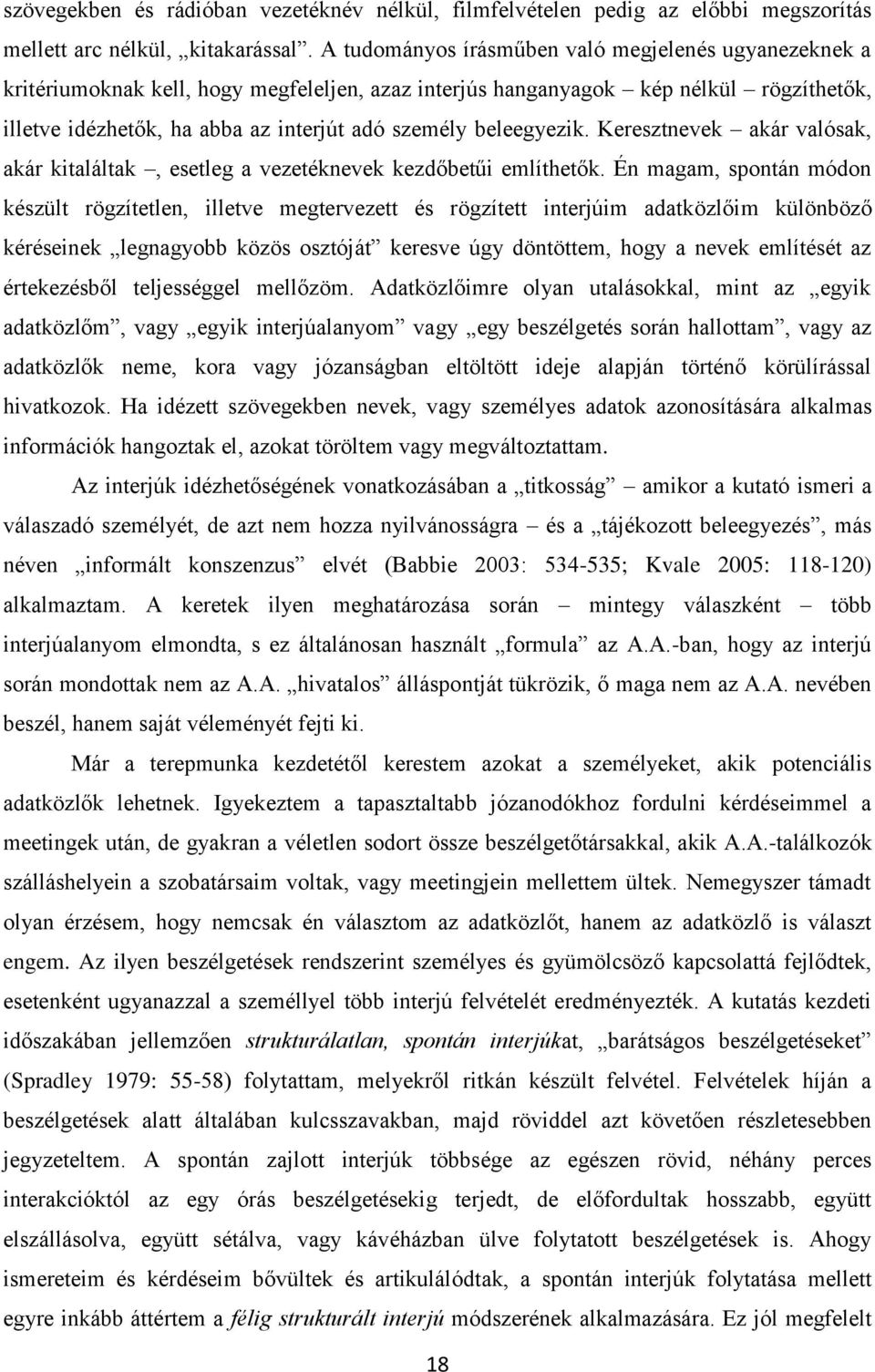 beleegyezik. Keresztnevek akár valósak, akár kitaláltak, esetleg a vezetéknevek kezdőbetűi említhetők.