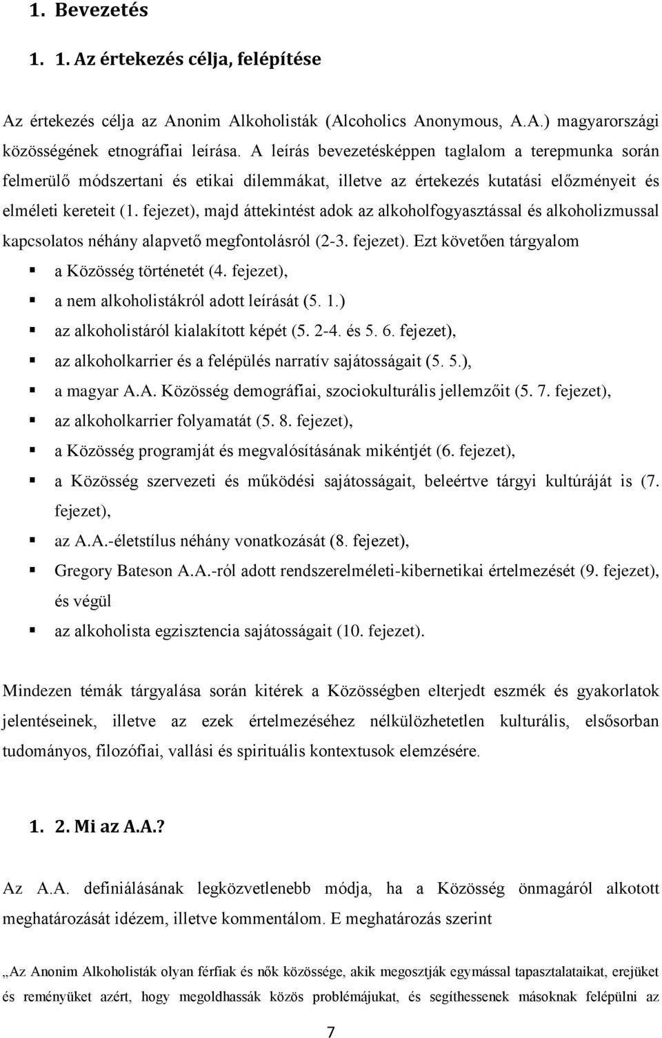 fejezet), majd áttekintést adok az alkoholfogyasztással és alkoholizmussal kapcsolatos néhány alapvető megfontolásról (2-3. fejezet). Ezt követően tárgyalom a Közösség történetét (4.