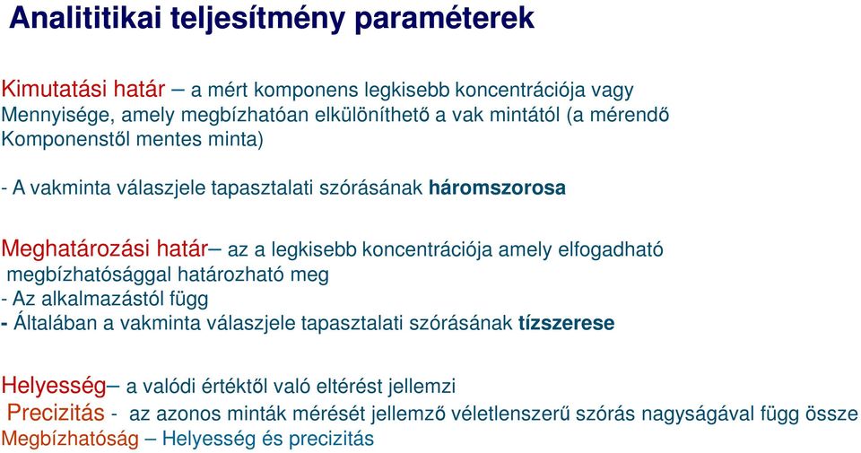 amely elfogadható megbízhatósággal határozható meg - Az alkalmazástól függ - Általában a vakminta válaszjele tapasztalati szórásának tízszerese Helyesség a