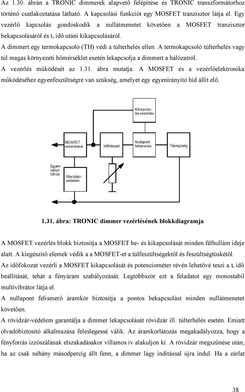 A termokapcsoló túlterhelés vagy túl magas környezeti hőmérséklet esetén lekapcsolja a dimmert a hálózatról. A vezérlés működését az 1.31. ábra mutatja.