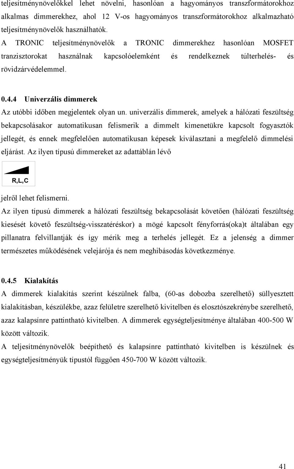 4 Univerzális dimmerek Az utóbbi időben megjelentek olyan un.