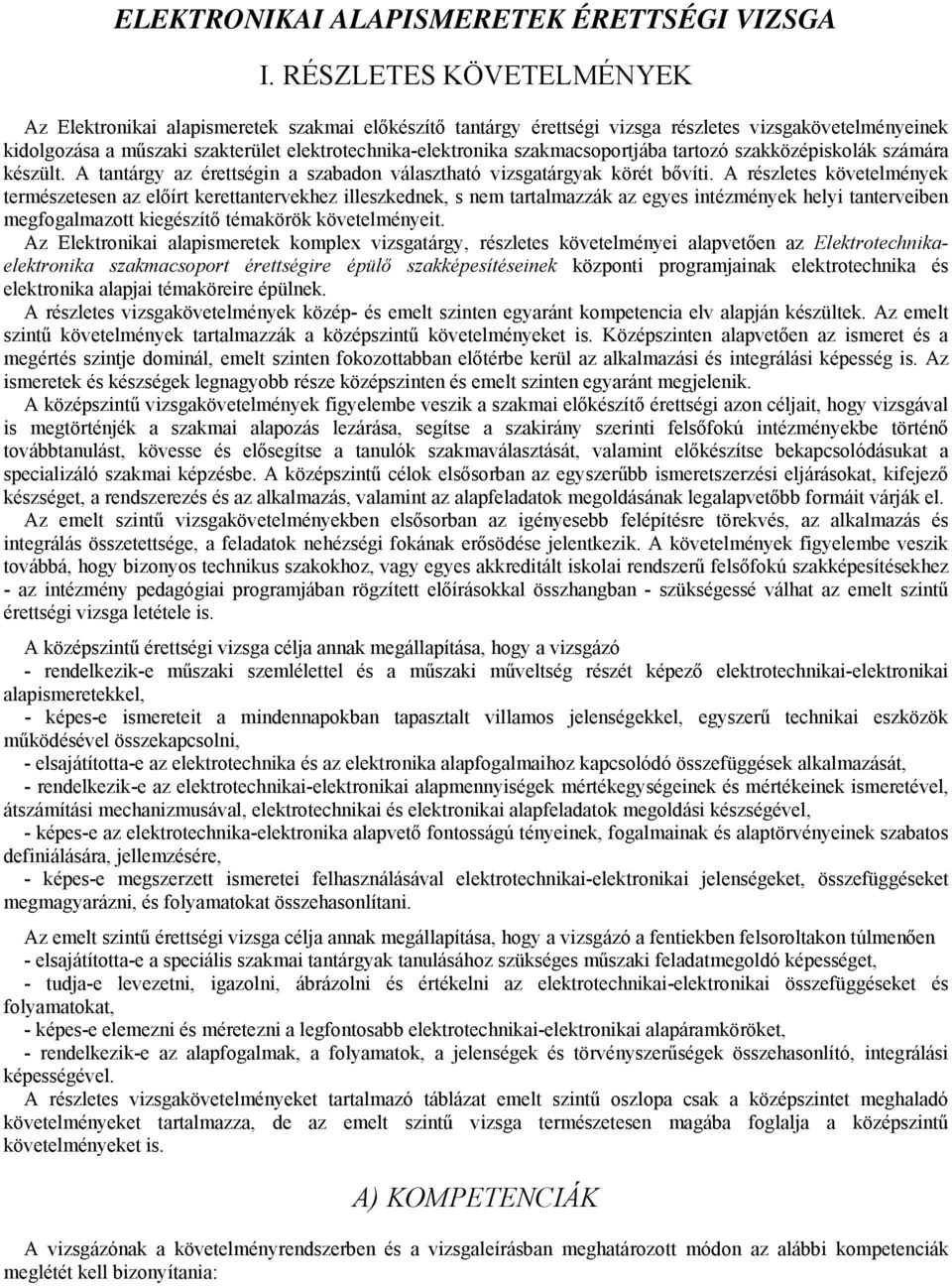 szakmacsoportjába tartozó szakközépiskolák számára készült. A tantárgy az érettségin a szabadon választható vizsgatárgyak körét bővíti.