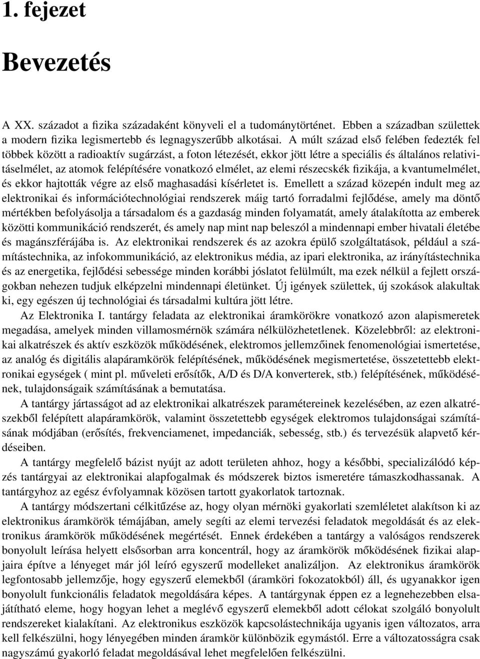 elmélet, az elemi részecskék fizikája, a kvantumelmélet, és ekkor hajtották végre az első maghasadási kísérletet is.