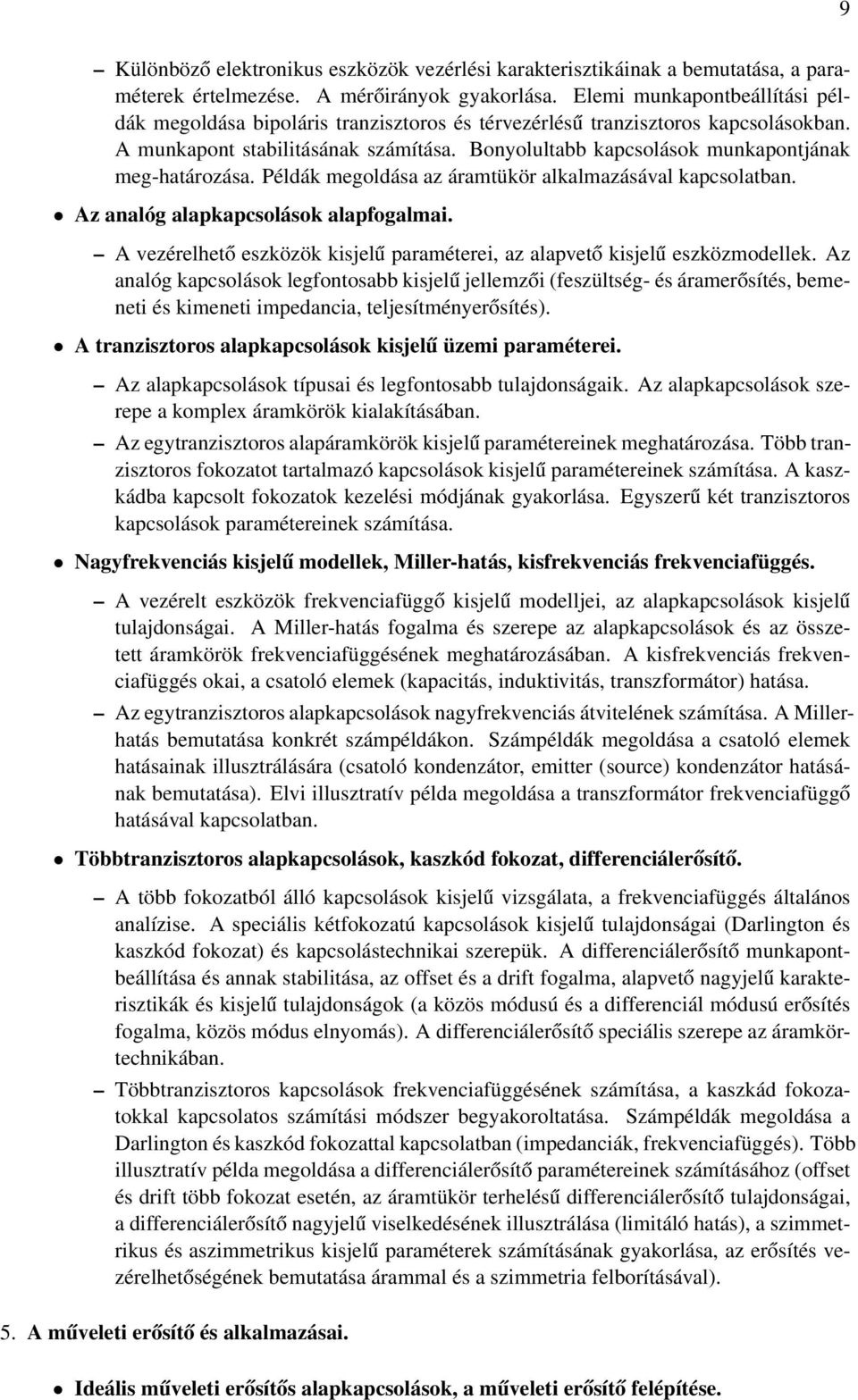 Bonyolultabb kapcsolások munkapontjának meg-határozása. Példák megoldása az áramtükör alkalmazásával kapcsolatban. Az analóg alapkapcsolások alapfogalmai.