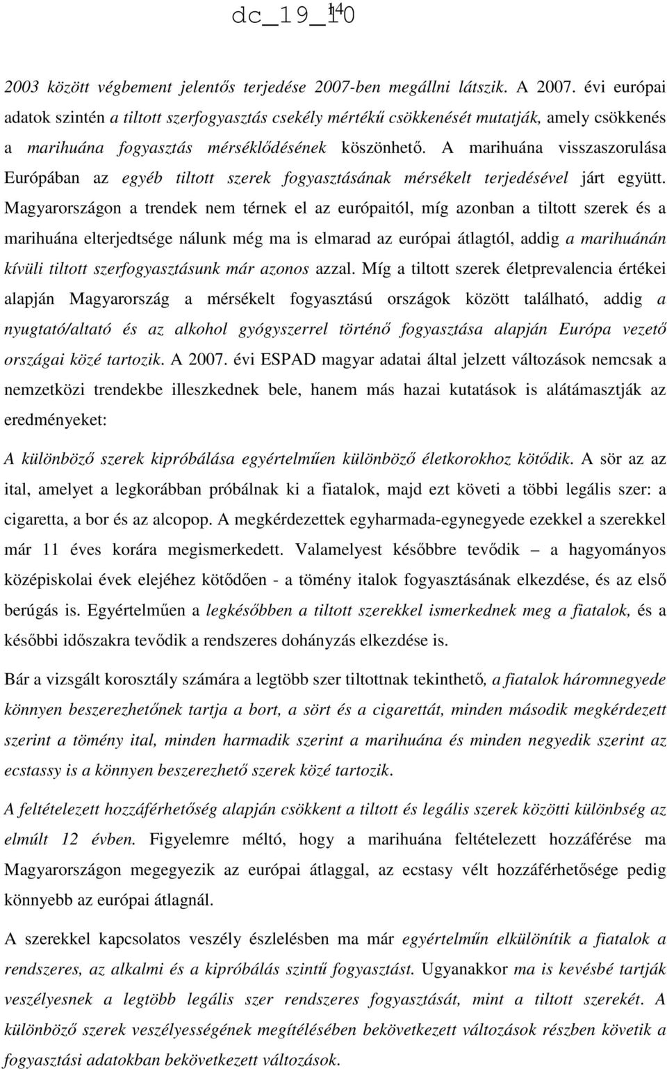 A marihuána visszaszorulása Európában az egyéb tiltott szerek fogyasztásának mérsékelt terjedésével járt együtt.