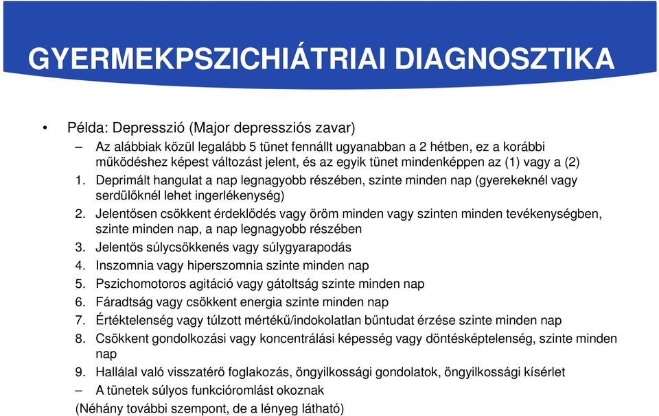 Jelentősen csökkent érdeklődés vagy öröm minden vagy szinten minden tevékenységben, szinte minden nap, a nap legnagyobb részében 3. Jelentős súlycsökkenés vagy súlygyarapodás 4.