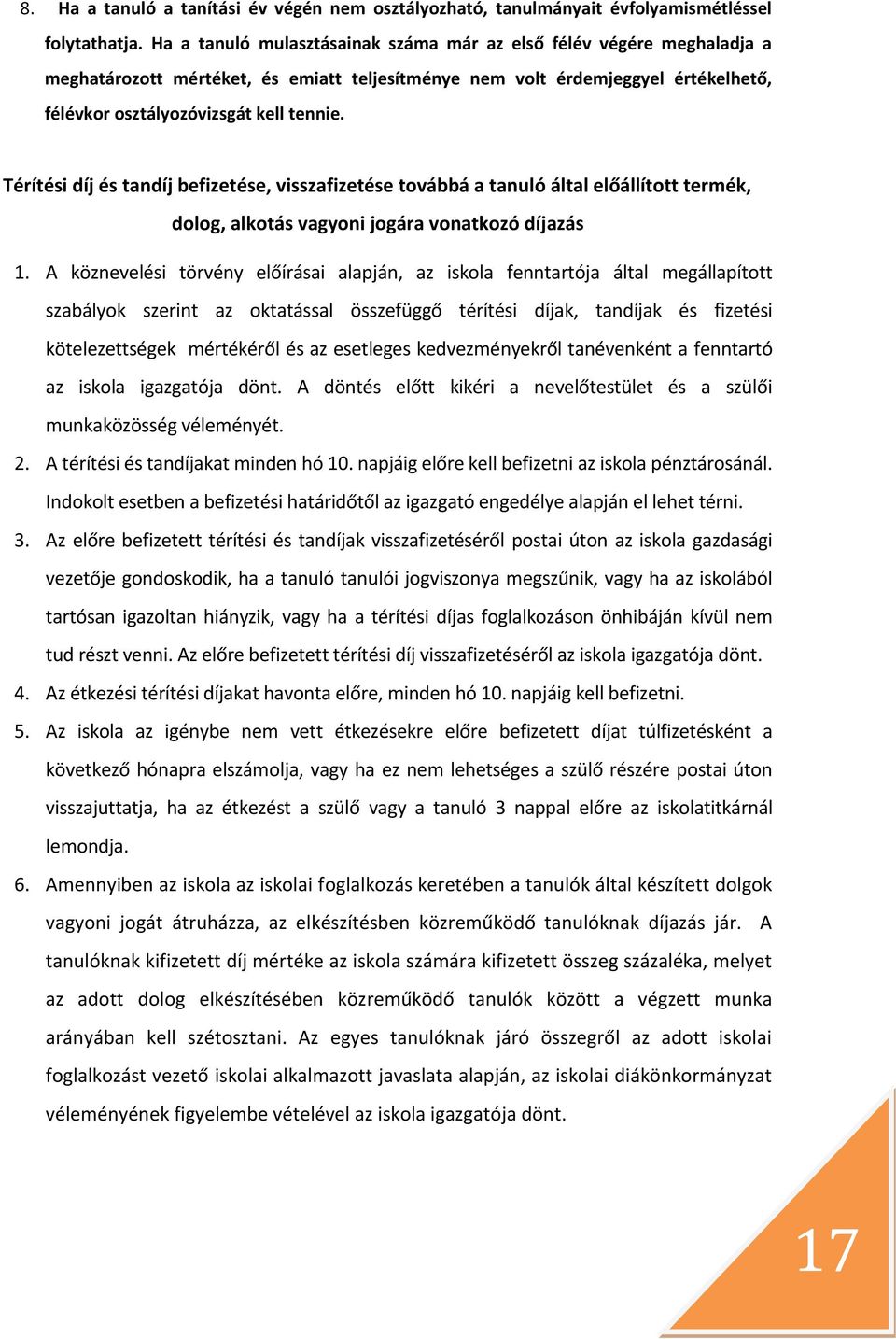 Térítési díj és tandíj befizetése, visszafizetése továbbá a tanuló által előállított termék, dolog, alkotás vagyoni jogára vonatkozó díjazás 1.