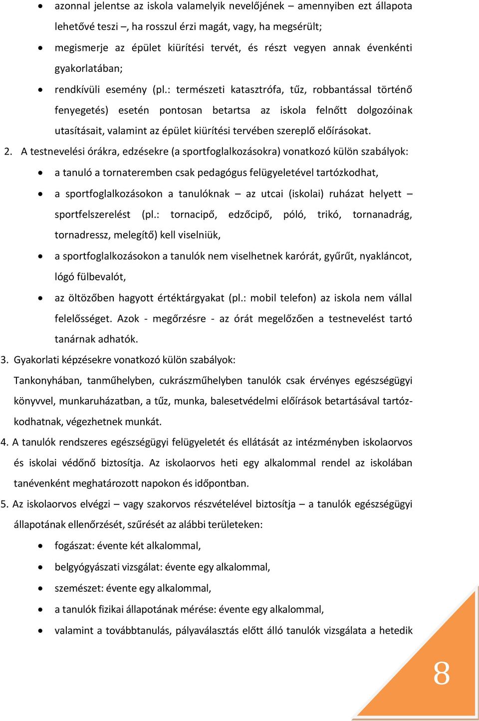 : természeti katasztrófa, tűz, robbantással történő fenyegetés) esetén pontosan betartsa az iskola felnőtt dolgozóinak utasításait, valamint az épület kiürítési tervében szereplő előírásokat. 2.