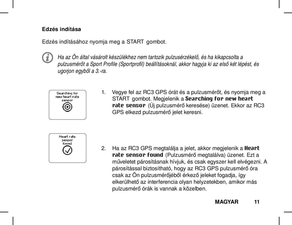 3.-ra. 1. Vegye fel az RC3 GPS órát és a pulzusmérőt, és nyomja meg a START gombot. Megjelenik a Searching for new heart rate sensor (Új pulzusmérő keresése) üzenet.