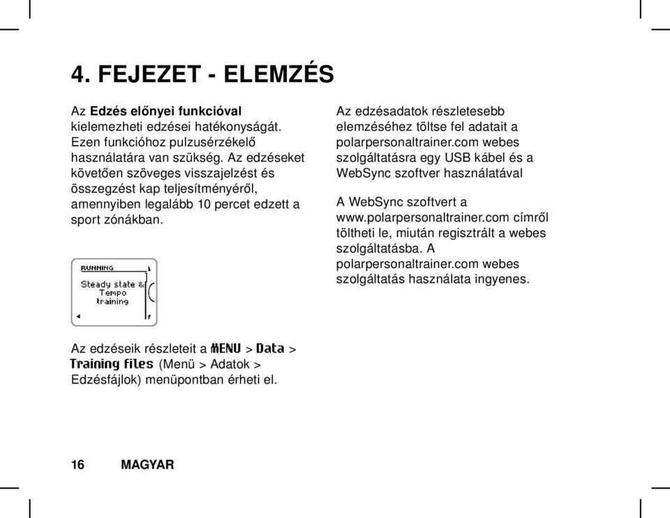 Az edzéseik részleteit a MENU > Data > Training files (Menü > Adatok > Edzésfájlok) menüpontban érheti el.