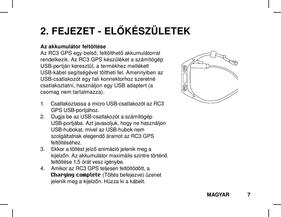 Amennyiben az USB-csatlakozót egy fali konnektorhoz szeretné csatlakoztatni, használjon egy USB adaptert (a csomag nem tartalmazza). 1. 2. 3. 4.