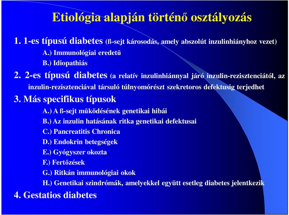 Más specifikus típusok A.) A ß-sejt működésének genetikai hibái B.) Az inzulin hatásának ritka genetikai defektusai C.) Pancreatitis Chronica D.