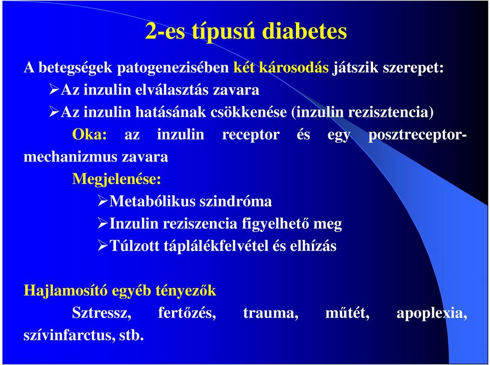 posztreceptormechanizmus zavara Megjelenése: Metabólikus szindróma Inzulin reziszencia figyelhető meg