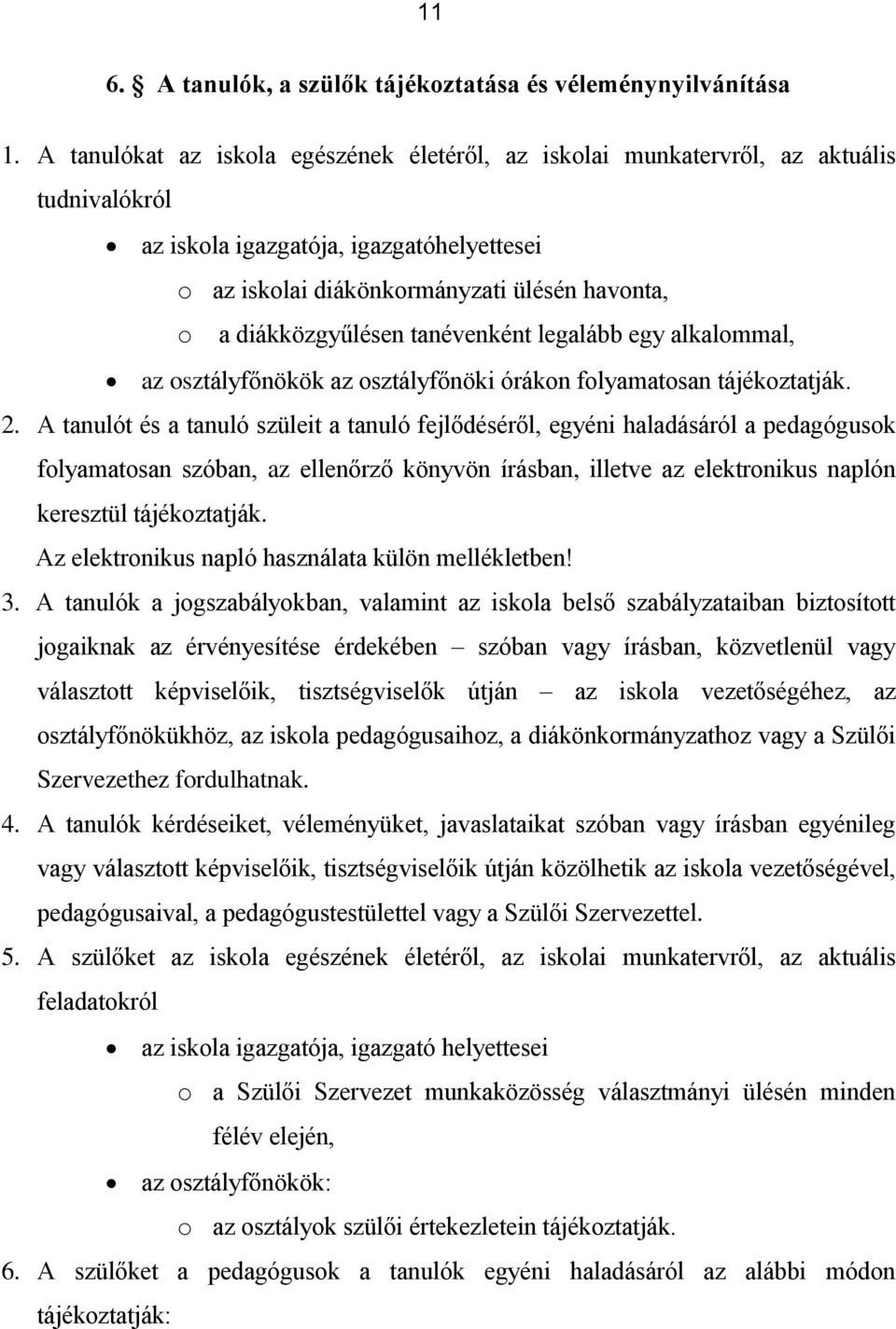 diákközgyűlésen tanévenként legalább egy alkalommal, az osztályfőnökök az osztályfőnöki órákon folyamatosan tájékoztatják. 2.