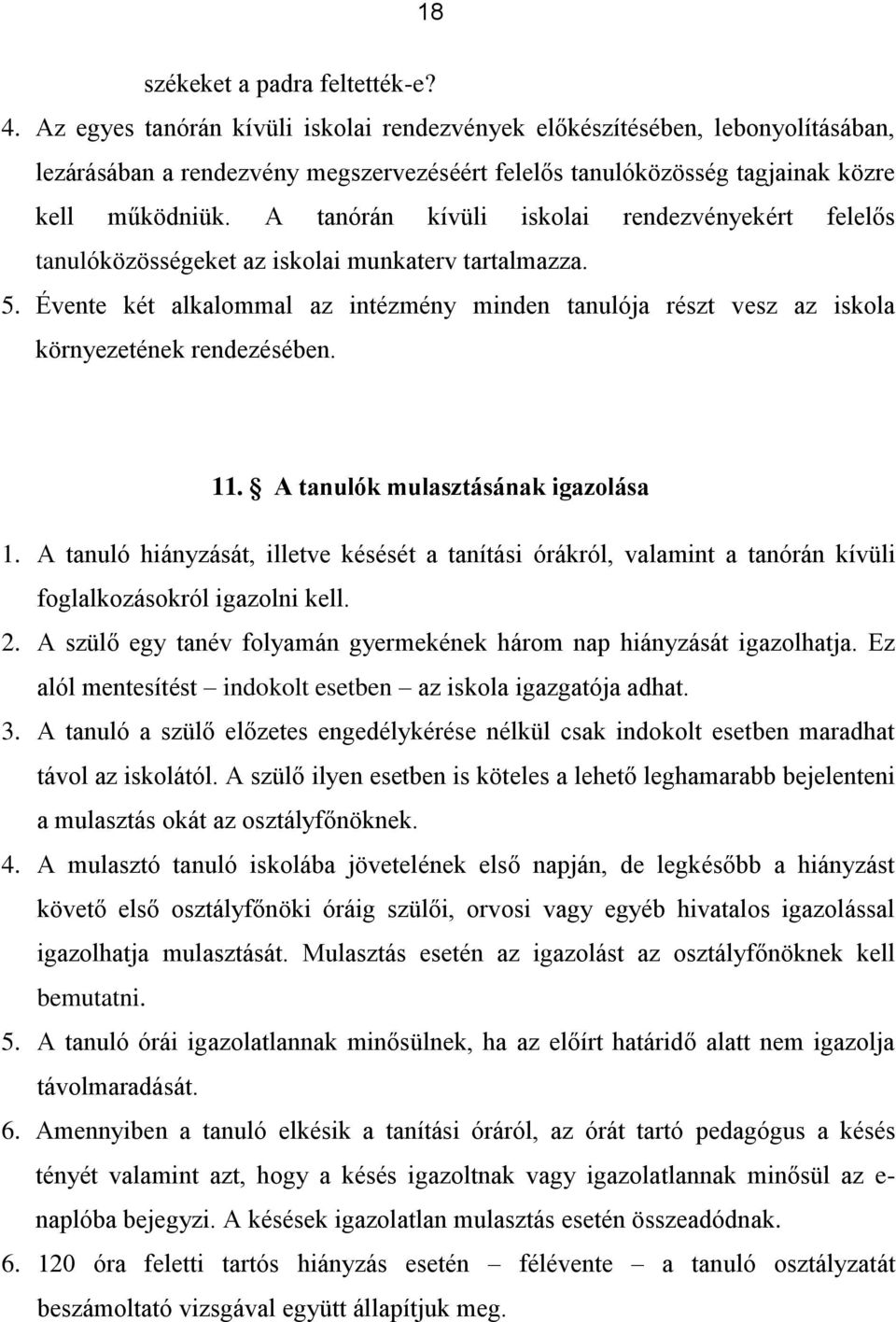 A tanórán kívüli iskolai rendezvényekért felelős tanulóközösségeket az iskolai munkaterv tartalmazza. 5.