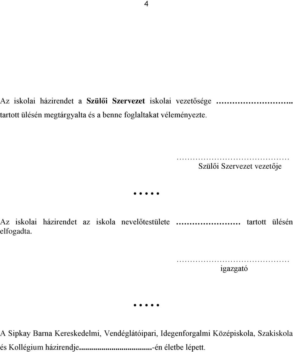 Szülői Szervezet vezetője Az iskolai házirendet az iskola nevelőtestülete tartott ülésén