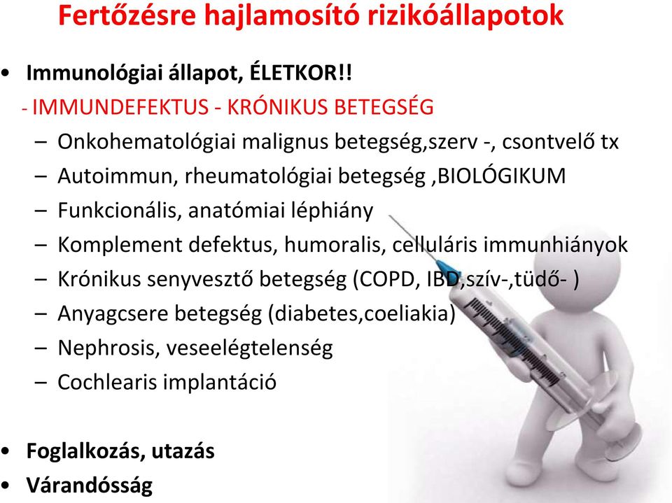 rheumatológiai betegség,biológikum Funkcionális, anatómiai léphiány Komplement defektus, humoralis, celluláris