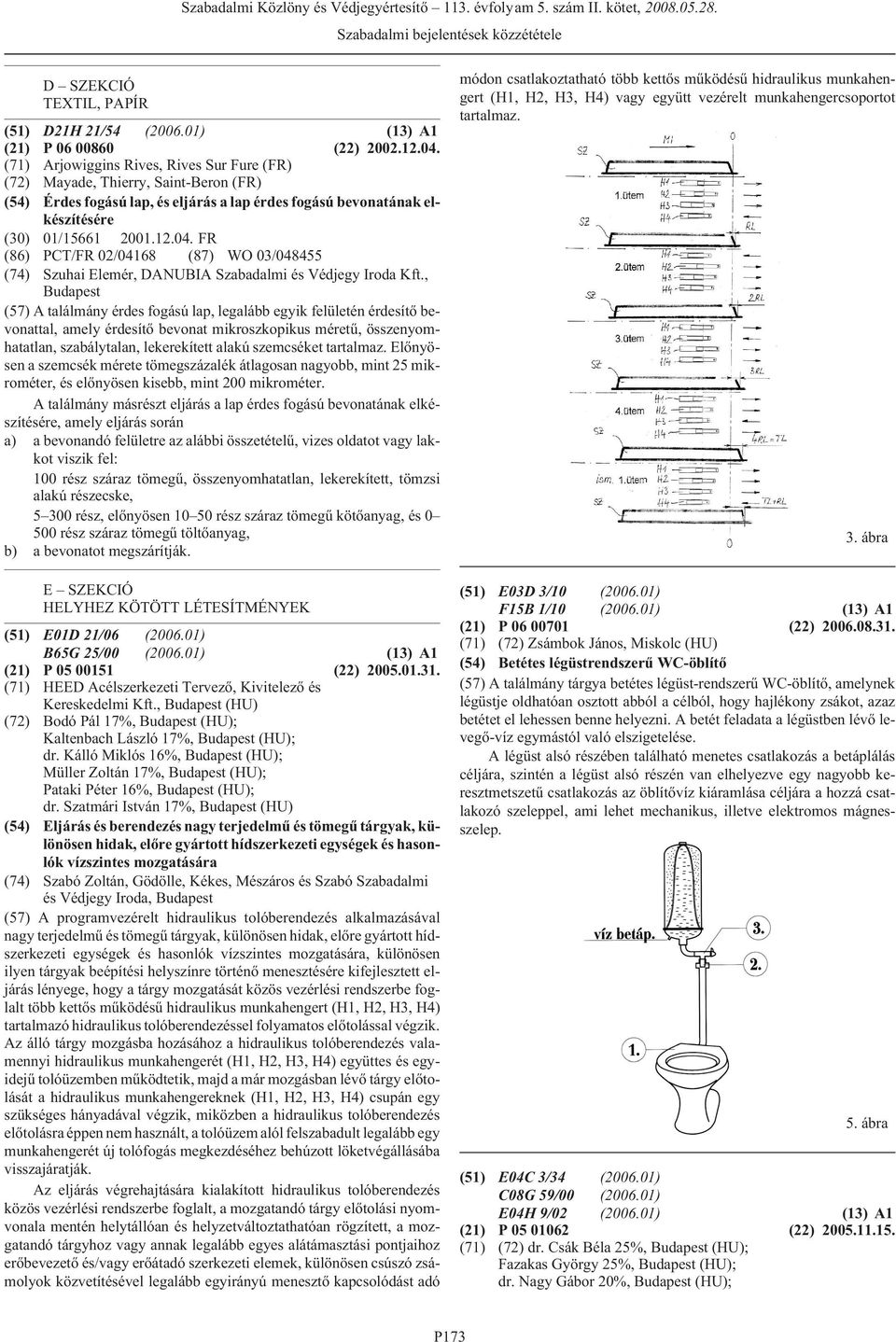 FR (86) PCT/FR 02/04168 (87) WO 03/048455 (74) Szuhai Elemér, DANUBIA Szabadalmi és Védjegy Iroda Kft.