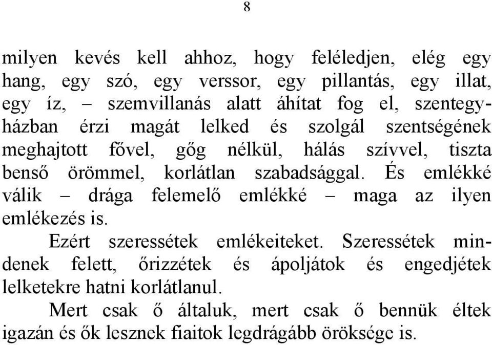 szabadsággal. És emlékké válik drága felemelő emlékké maga az ilyen emlékezés is. Ezért szeressétek emlékeiteket.