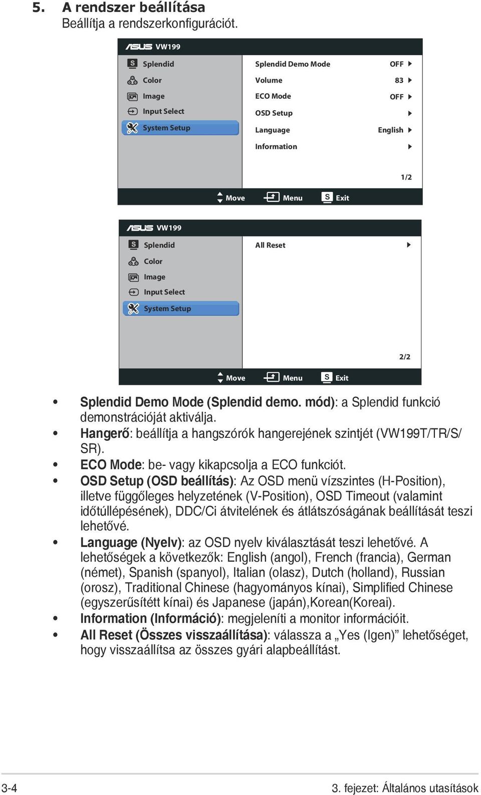 All Reset System Setup 2/2 Move Menu Exit Splendid Demo Mode (Splendid demo. mód): a Splendid funkció demonstrációját aktiválja.