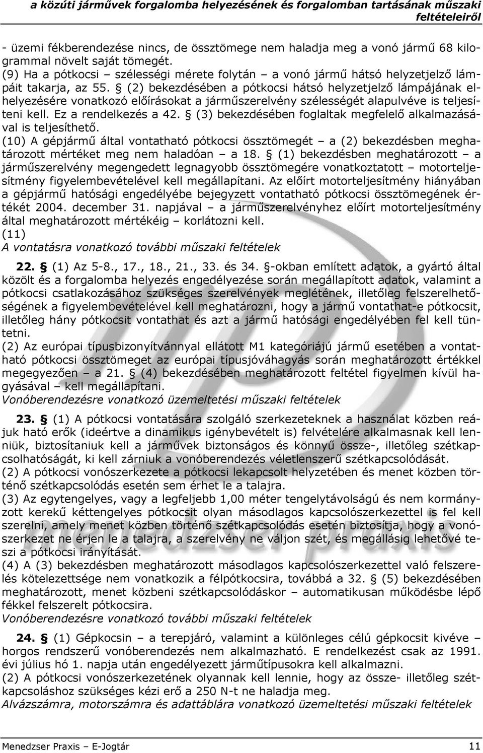 (2) bekezdésében a pótkocsi hátsó helyzetjelző lámpájának elhelyezésére vonatkozó előírásokat a járműszerelvény szélességét alapulvéve is teljesíteni kell. Ez a rendelkezés a 42.