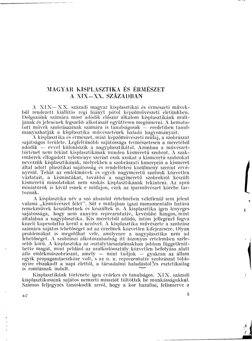 A bemutatott müvek szobrászainak számára is tanulságosak eredetiben tanulmányozhatják a kisplasztika művészetének haladó hagyományait.