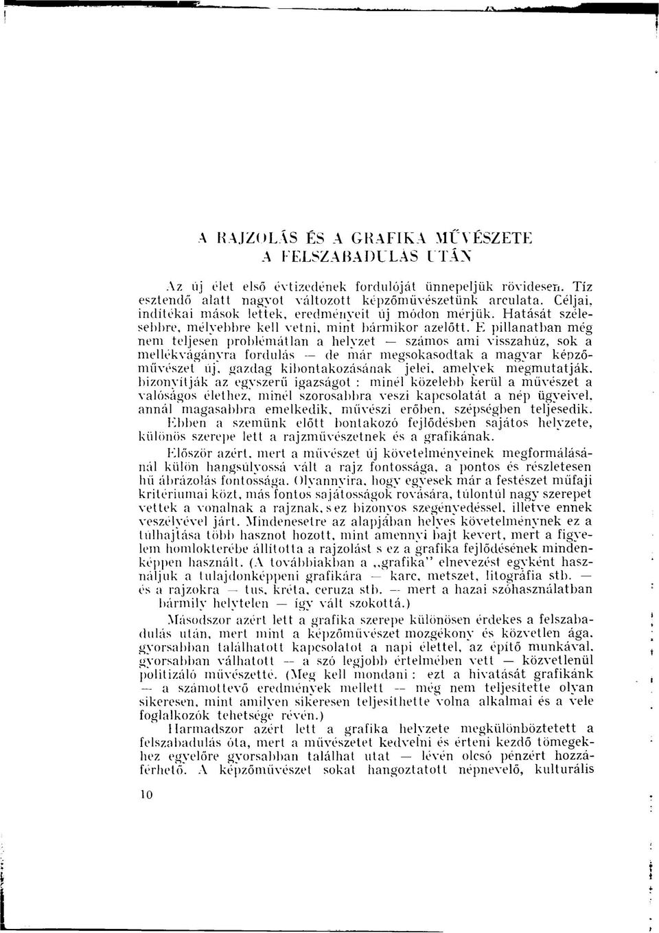 E pillanatban még nem teljesen problémátlan a helyzet számos ami visszahúz, sok a mellékvágányra fordulás de már megsokasodtak a magyar képzőművészet új, gazdag kibontakozásának jelei, amelyek