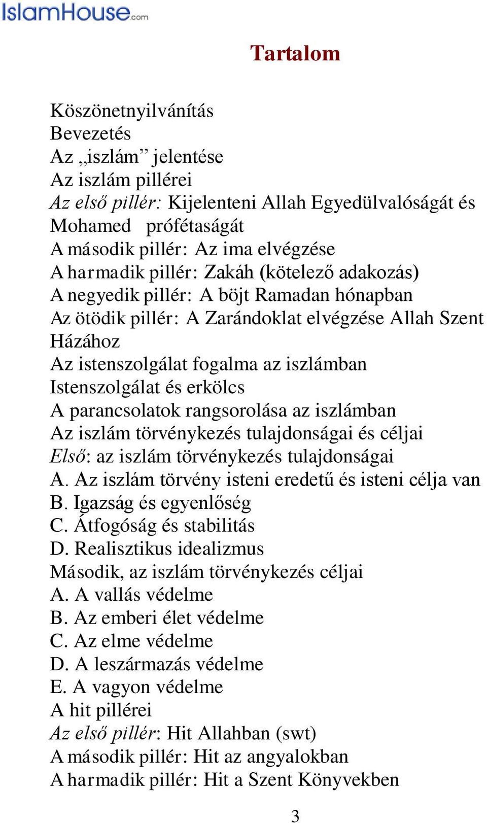 erkölcs A parancsolatok rangsorolása az iszlámban Az iszlám törvénykezés tulajdonságai és céljai Első: az iszlám törvénykezés tulajdonságai A. Az iszlám törvény isteni eredetű és isteni célja van B.