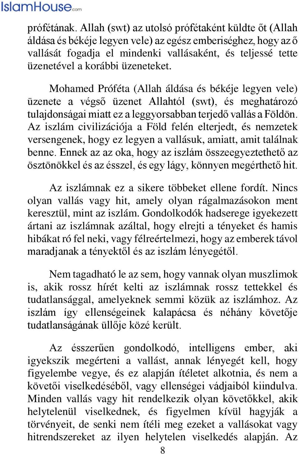 üzeneteket. Mohamed Próféta (Allah áldása és békéje legyen vele) üzenete a végső üzenet Allahtól (swt), és meghatározó tulajdonságai miatt ez a leggyorsabban terjedő vallás a Földön.