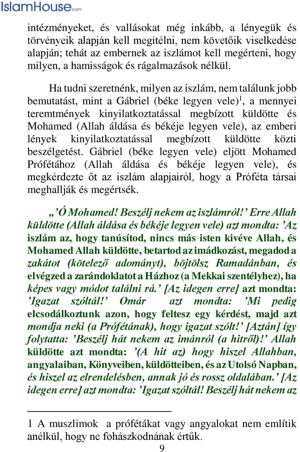 Ha tudni szeretnénk, milyen az iszlám, nem találunk jobb bemutatást, mint a Gábriel (béke legyen vele) 1, a mennyei teremtmények kinyilatkoztatással megbízott küldötte és Mohamed (Allah áldása és