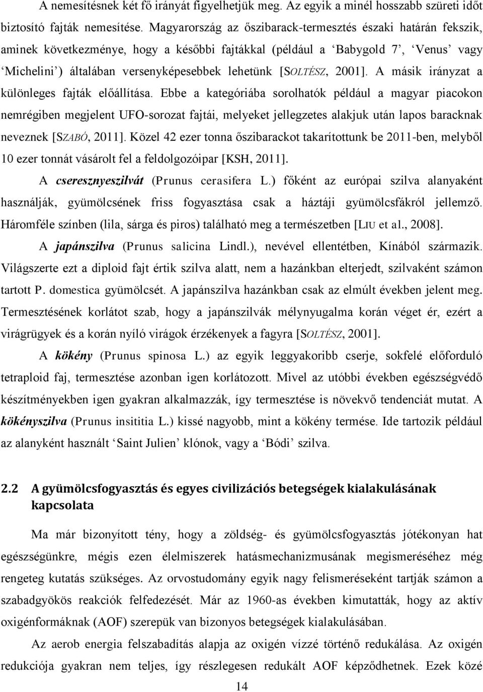 [SOLTÉSZ, 2001]. A másik irányzat a különleges fajták előállítása.