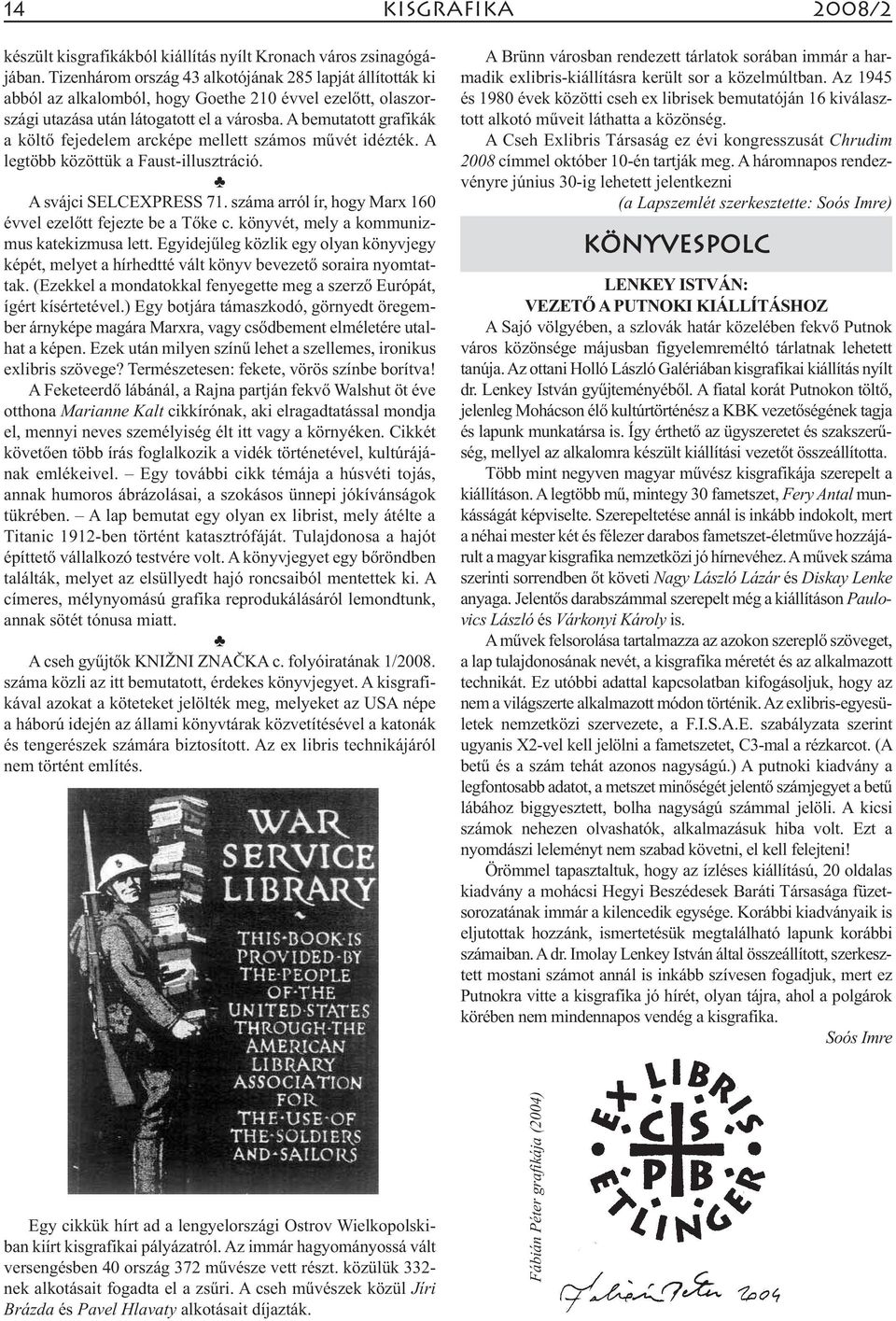 A bemutatott grafikák a költő fejedelem arcképe mellett számos művét idézték. A legtöbb közöttük a Faust-illusztráció. A svájci SELCEXPRESS 71.