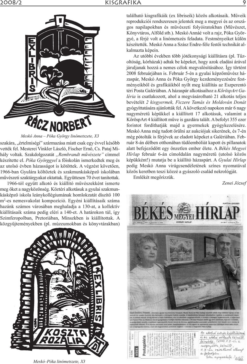 A végzést követően, 1966-ban Gyulára költöztek és szakmunkásképző iskolában művészeti szaktárgyakat oktattak. Együttesen 70 évet tanítottak.