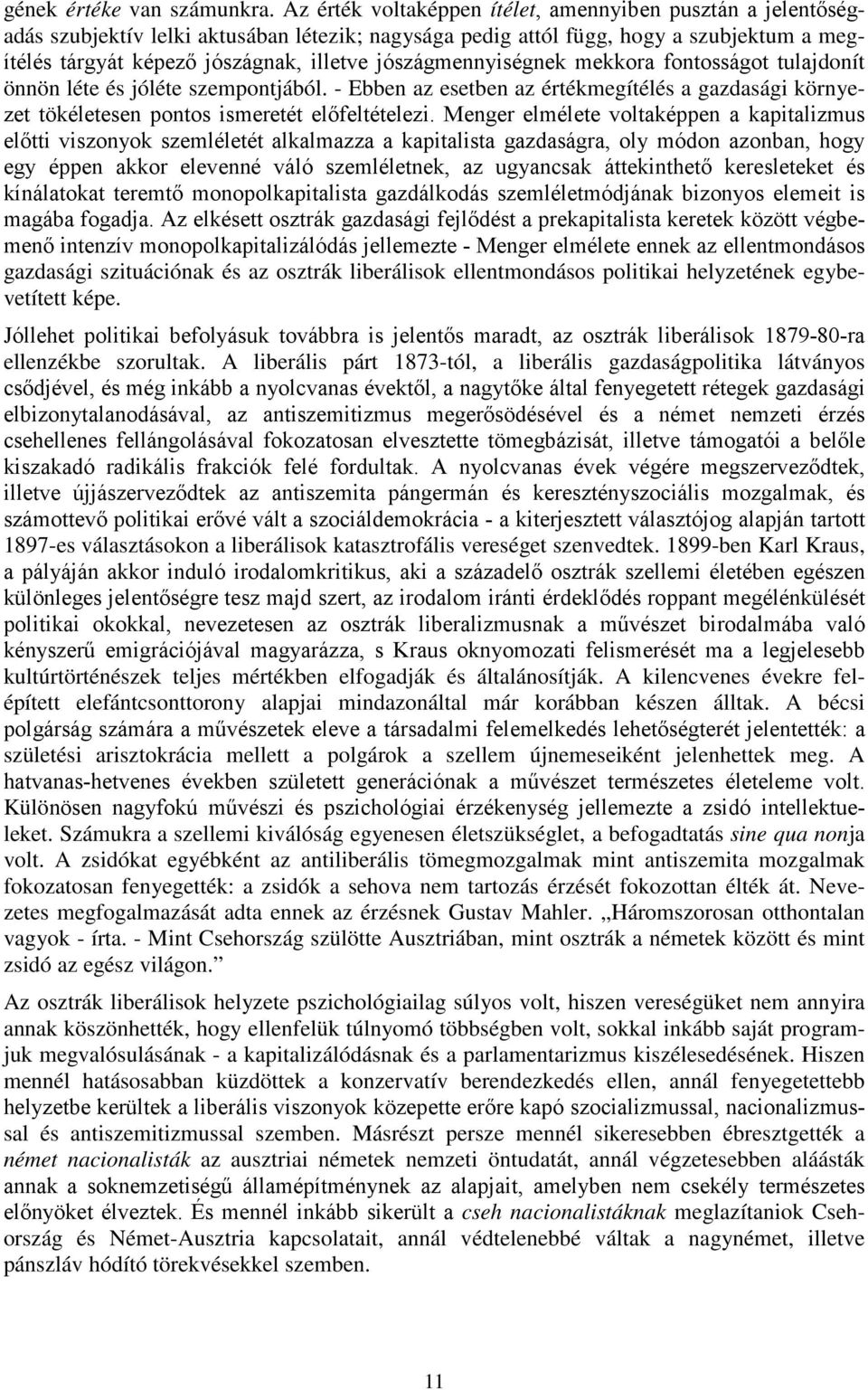 jószágmennyiségnek mekkora fontosságot tulajdonít önnön léte és jóléte szempontjából. - Ebben az esetben az értékmegítélés a gazdasági környezet tökéletesen pontos ismeretét előfeltételezi.