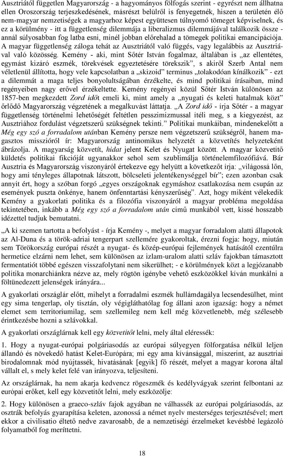 esni, minél jobban előrehalad a tömegek politikai emancipációja. A magyar függetlenség záloga tehát az Ausztriától való függés, vagy legalábbis az Ausztriával való közösség.