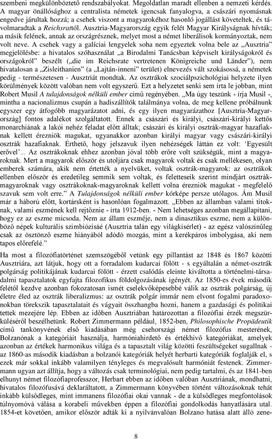 Reichsrattól. Ausztria-Magyarország egyik felét Magyar Királyságnak hívták; a másik felének, annak az országrésznek, melyet most a német liberálisok kormányoztak, nem volt neve.